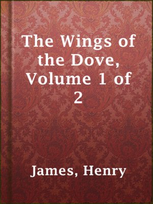 cover image of The Wings of the Dove, Volume 1 of 2